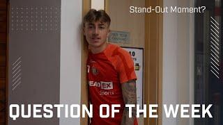 Question of the Week  Stand-Out Moment of the Season?