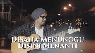 DISANA MENUNGGU DISINI MENANTI - U.K’s COVER BY DECKY RYAN