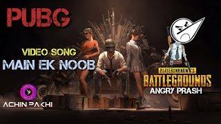 MAIN EK NOOB PUBG VIDEO SONG  ANGRY PRASH  UPLOADED BY ACHIN PAKHI 