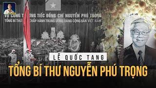 CẢ DÂN TỘC VIỆT NAM HƯỚNG VỀ LỄ QUỐC TANG TỔNG BÍ THƯ NGUYỄN PHÚ TRỌNG