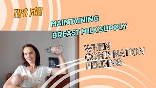 Protecting and maintaining BREAST MILK SUPPLY when COMBINATION FEEDING