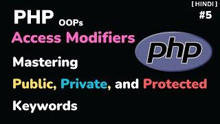 PHP Access Modifiers Explained Public Private and Protected l HINDI - #5