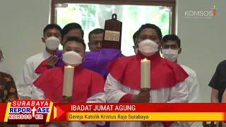 Ibadat Jumat Agung di Gereja Katolik Kristus Raja Surabaya  Reportase KOMSOS KR