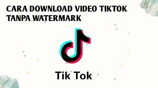 TUTORIAL  CARA DOWNLOAD VIDEO TIKTOK TANPA WATERMARK