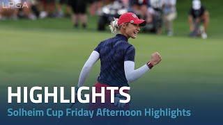 Solheim Cup 2024  Friday Afternoon Highlights