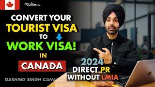 How to Convert Canada Tourist Visa to Work Permit  Direct PR  WITHOUT LMIA  Latest Video 2024