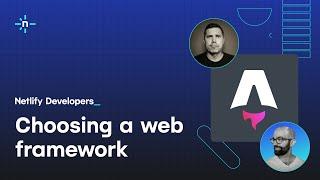 Choosing a web framework — Netlify discuss how they selected tools for recent projects