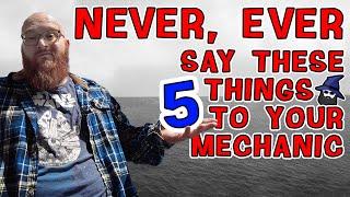 5 things to NEVER say to your auto mechanic CAR WIZARD knows after 20+ years Save you tons of $$$