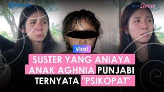 Baby Sitter Bikin Anak Selebgram Aghnia Punjabi yang Dianiaya Wajahnya Polos Ternyata Psikopat