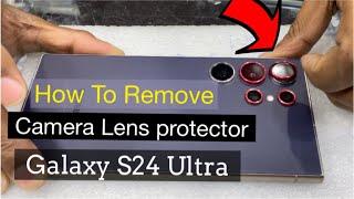 How To Remove camera Lens protector Galaxy S24 Ultra  S23ultra camera lens remove