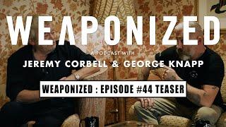 WEAPONIZED  EPISODE #44  TEASER
