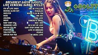 BREAKBEAT GACOR OJOL77 LIVE KENCENG SAMBIL NYELOT