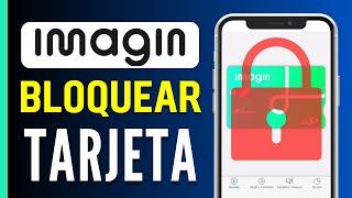 Cómo Bloquear mi Tarjeta de ImaginBank  ¡En 1 Minuto