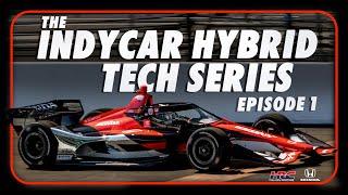 The INDYCAR Hybrid Tech Series Episode 1 Getting to Know the INDYCAR Hybrid System