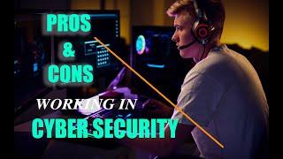 Reality of working in Cyber Security  Pros and Cons