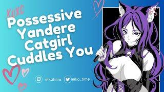 Possessive Yandere Cat Girl Cuddles You  F4A  Submissive  Praise