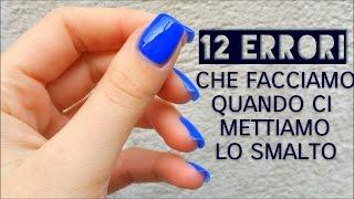 12 ERRORI che facciamo quando ci mettiamo lo smalto