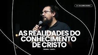 AS REALIDADES DO CONHECIMENTO DE CRISTO - TRIUNFOS PARTE 1 - Pr. Daniel Cezário  Livres Church