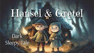 The Dark Sleepy Tale of HANSEL & GRETEL   A Brothers Grimm Bedtime Story to Help You Sleep