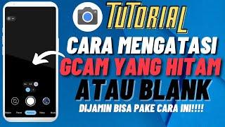 CARA MENGATASI GCAM YANG HITAM ATAU BLANK