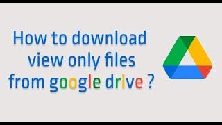 How to download protectedview only pdfvideodocs files from google drive ?