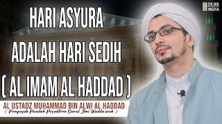 Hari asyura adalah hari sedih  Al Imam al Haddad  - Al Ustadz Muhammad bin Alwi Al Haddad
