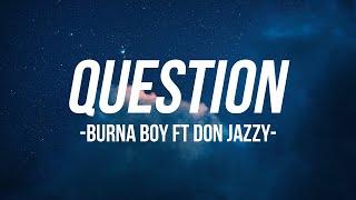 Question - Burna boy  Video lyrics  ft Don jazzy