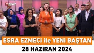 Esra Ezmeci ile Yeni Baştan 28 Haziran 2024  SEZON FİNALİ