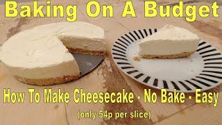How To Make Cheesecake - No Bake - Easy only 54p per slice