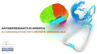 Antidepressants in America A Conversation with Peter R. Breggin M.D.