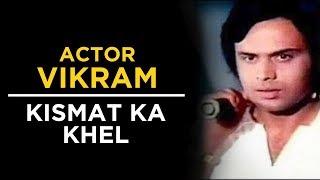 Actor Vikram Kismat Ka Khel