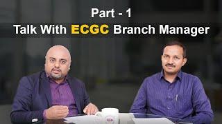 Talk with ECGC Export Credit Guarantee Corporation Branch Manager Mr. Amit Kumar - Part 1  iiiEM