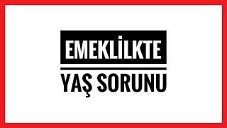 EMEKLİLİKTE YAŞ SORUNU