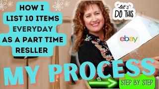 How Do I List 10 Items EVERYDAY As A Part-Time Reseller?  My Ebay Listing Process Step By Step