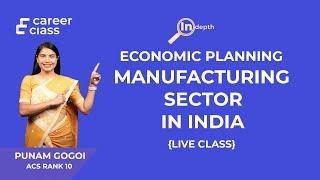 Indias Economic Planning and the Manufacturing Sector A Comprehensive Overview- APSC & UPSC