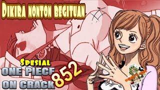 OP ON CRACKKetika Disangka Nonton Anu Eh - One Piece 852 On Crack Indonesia
