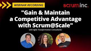 Gain and Maintain a Competitive Advantage with Scrum@Scale Scrum Inc. Webinar