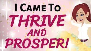 Abraham Hicks  REPEAT I CAME TO THRIVE AND PROSPER AND WATCH WHAT HAPPENS  Law of Attraction