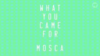 Mosca — What You Came For Official