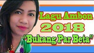 Lagu Ambon 2018  Bukang Par Beta  Lirik