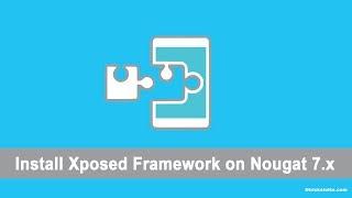 Install xposed framework on Android Nougat 7.0 and 7.1+ { Official }  Working Guide