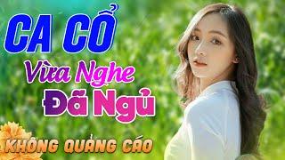 581 Bài Ca Vọng Cổ Bất Hủ KHÔNG QUẢNG CÁO Thuốc Ngủ Về Đêm HAY ĐẮM ĐUỐI - Album Ca Cổ Dễ Ngủ