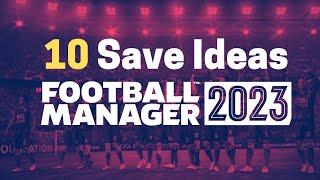 10 New Save Ideas FM23  Football Manager 23