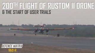 200th Flight of Rustom II Drone and the start of user trials  हिंदी में