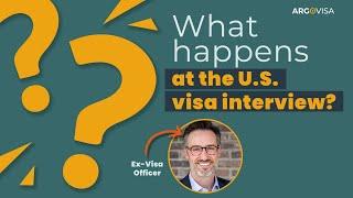 What happens at the U.S. Visa Interview?