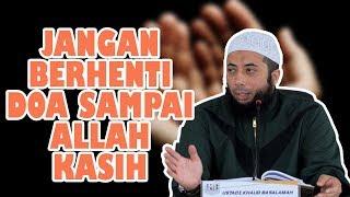 Ust. Khalid Basalamah  Jangan berhenti berdoa sampai Allah kasih