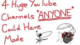 4 Huge Youtube Channels ANYONE Could Have Made