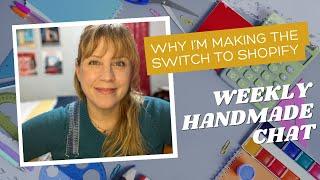 WHY IM MAKING THE SWITCH TO SHOPIFY - WEEKLY HANDMADE CHAT