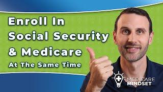 Enroll in Social Security & Medicare at the Same Time