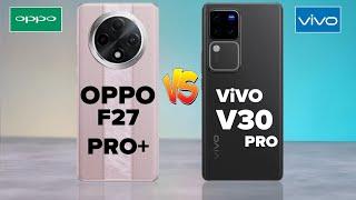 Oppo F27 Pro+ Vs Vivo V30 Pro